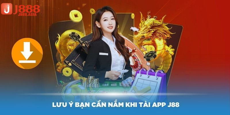 Lưu ý quan trọng khi tải app J88 bet thủ cần nắm được