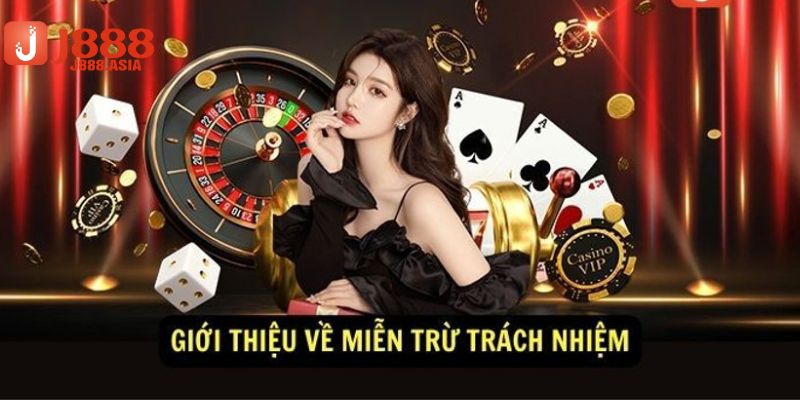 Giới thiệu đôi nét về chính sách miễn trừ trách nhiệm j88